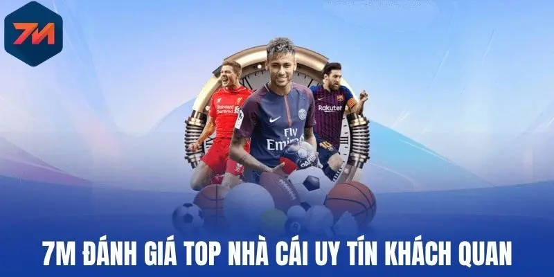 Top Nhà Cái Uy Tín Cá Độ Bóng Đá Dẫn Dầu Thị Trường Việt Nam 1 7M đánh giá top Nhà cái uy tín khách quan