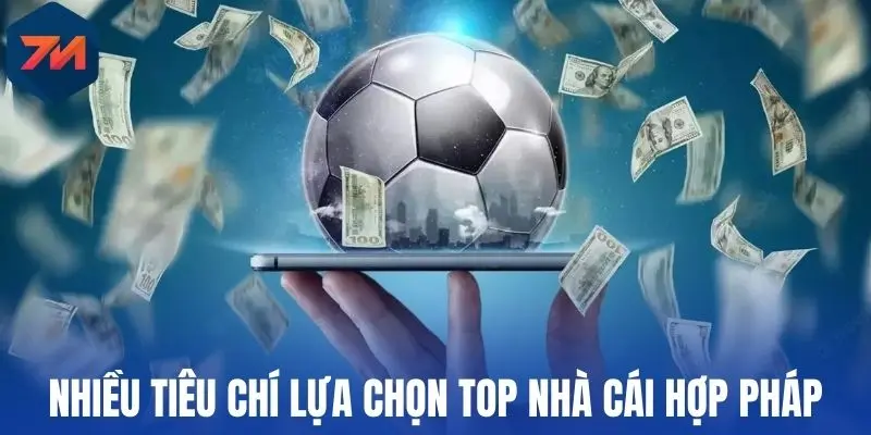 Top Nhà Cái Uy Tín Cá Độ Bóng Đá Dẫn Dầu Thị Trường Việt Nam 2 Nhiều tiêu chí lựa chọn top nhà cái hợp pháp