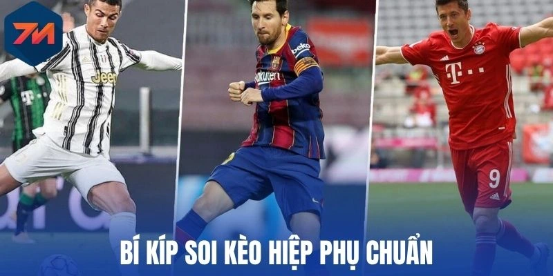 Kèo Hiệp Phụ - Cách Chơi Hốt Bạc Khủng Khi Cá Cược Bóng Đá 3 Bí kíp soi kèo hiệp phụ chuẩn