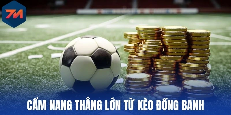 Kèo Đồng Banh - Giải Mã Định Nghĩa Và Chiến Lược Cược 3 Cẩm nang thắng lớn từ kèo đồng banh