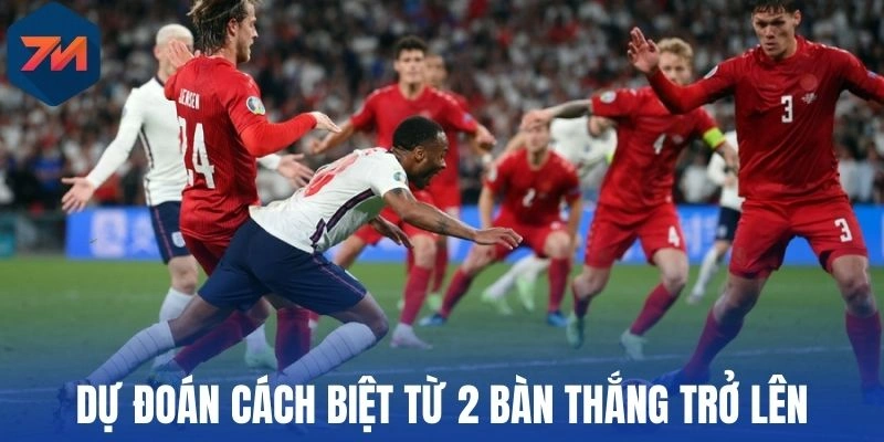 Kèo Cách Biệt Tỷ Số - Phương Pháp Dự Đoán Tối Ưu Khi Cược 2 Dự đoán cách biệt từ 2 bàn thắng trở lên
