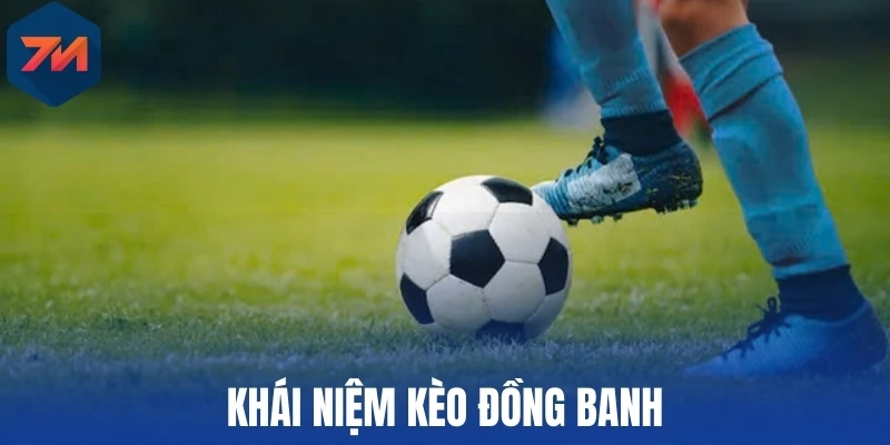Kèo Đồng Banh - Giải Mã Định Nghĩa Và Chiến Lược Cược 1 Khái niệm kèo đồng banh