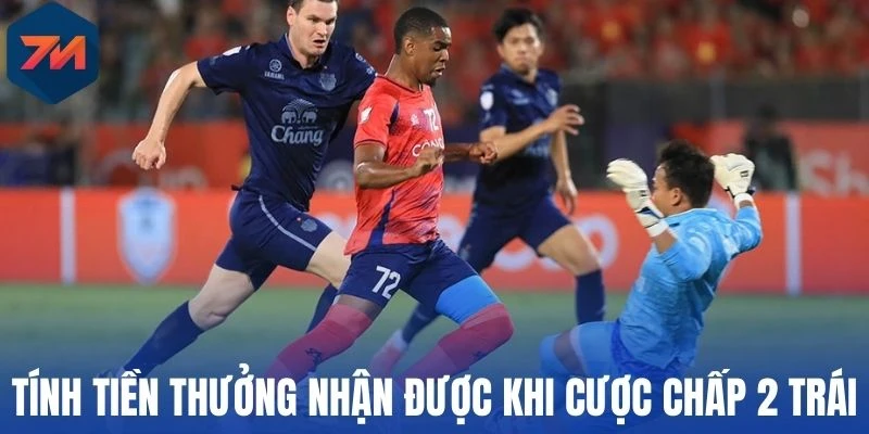 Kèo Chấp 2 Trái - Cách Đọc Và Mẹo Dự Đoán Cực Hay 2 Tính tiền thưởng nhận được khi cược chấp 2 trái